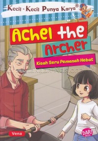 Image of Kecil-Kecil Punya Karya Achel the Archer Kisah Seru Pemanah Hebat